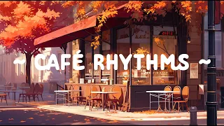 Café Rhythms ☕ Close your eyes and healing with Cafe Music ☕ Lofi hip hop ~ Cafe Autumn