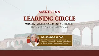 Maristan Learning Circle May 2024: Muslim Maternal Mental Health With Eyes on the Holy Land