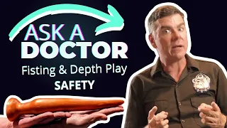 Ask A Doctor: FISTING and DEPTH PLAY Safety