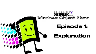 (A NEW SERIES) Windows Object Show - Episode 1: Explanation