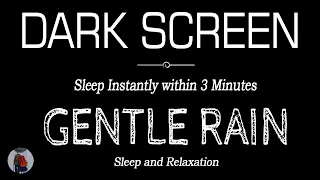 Gentle Rain Sounds BLACK SCREEN for Sleeping | Sleep Instantly Within 3 Minutes | ASMR, Dark Screen
