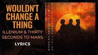 ILLENIUM, Thirty Seconds to Mars - Wouldn't Change A Thing (LYRICS)