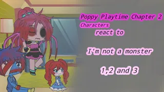 Poppy Playtime Chapter 2 Chatacters react to I'm not a monster 1,2 and 3//No Part 2//Gacha life