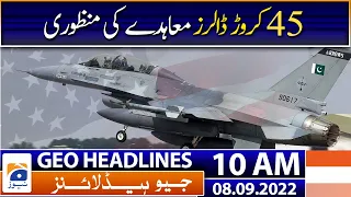 Geo News Headlines 10 AM | 45 million dollars deal approval | 8 Sep 2022