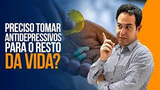 Preciso tomar antidepressivos para o resto da vida?