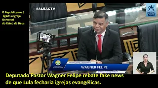 Deputado Pastor Wagner Felipe rebate fake de que Lula fecharia igrejas