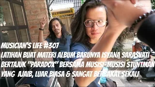 MUSICIAN'S LIFE #307 | LATIHAN BUAT MATERI ALBUM "PARADOX"NYA ISYANA SARASVATI