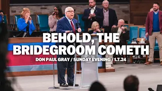 Behold, The Bridegroom Cometh | Dr. Don Paul Gray | Sunday Evening Service
