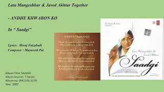 ANDHE KHWABON KO--Lata Mangeshkar & Javed Akhtar Together- In “Saadgi”