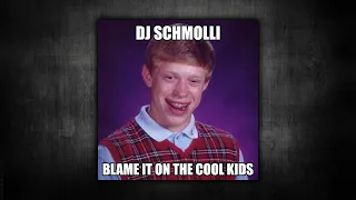 DJ Schmolli - Blame It On The Cool Kids