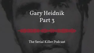 Gary Heidnik – Part 3