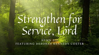 Strengthen for Service, Lord, Hymn 312 featuring Deborah Kennedy Coster