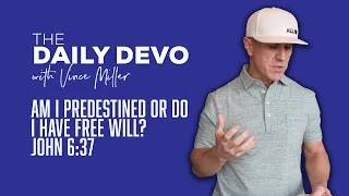 Am I Predestined or Do I Have Free Will? | John 6:37