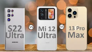 Samsung Galaxy S22 Ultra Vs iPhone 13 pro Max Vs Xiaomi  Mi 12 ultra