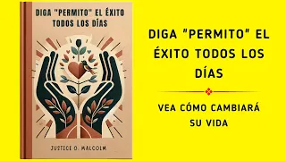 Diga "Permito" el éxito todos los días: Vea cómo cambiará su vida | Audiolibro