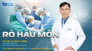 Rò hậu môn: Triệu chứng nhận biết và cách phòng ngừa |ThS.BS Lê Văn Lượng | THTA