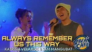 KATRINA VELARDE & SAM MANGUBAT - Always Remember Us This Way (Viva Café | July 28, 2023)