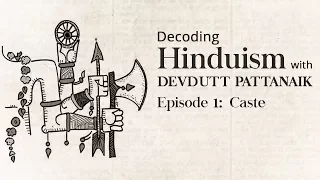 Decoding Hinduism With Devdutt Pattanaik | Episode 1: Caste