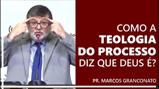 Como a teologia do processo diz que Deus é? - Pr. Marcos Granconato