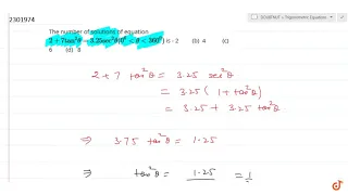 "The number of solutions of equation `2+7tan^2theta=3. 25sec^2theta(0^0theta360^0)`is -2 (b) 4 (c)