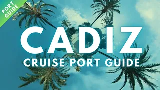 WHAT TO DO IN CADIZ -  CRUISE PORT GUIDE - TOP THINGS TO VISIT