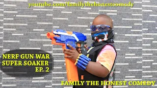 NERF GUN WAR (NERF GUN GAME BLASTER & SUPER SOAKER  (Family The Honest Comedy) EP.2