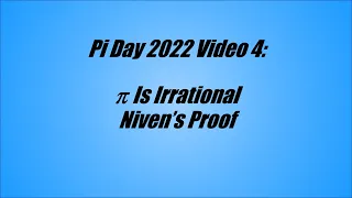 Pi Day 2022 Video 4: Pi Is Irrational - Niven's Proof