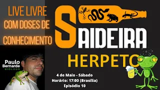 SAIDEIRA HERPETO! LIVE LIVRE COM DOSES DE CONHECIMENTO! Episódio 10 - 4/05/2024