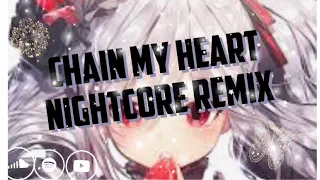 Nightcore - Chain My Heart Remix