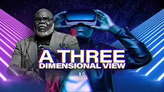 A Three Dimensional View - Bishop T.D. Jakes