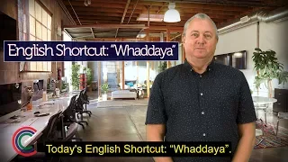 English Shortcut: "Whaddaya"