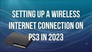 PS3 Revisited - Connecting to Wi-fi / Wireless Internet in 2023