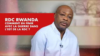 La Chronique : comment en finir avec la guerre dans l’Est de la RDC ?