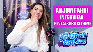 KKK 13 Contestant Anjum Fakih Interview: Reveals KKK 13 Theme, Biggest Fear, Quitting Kundali Bhagya