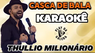 KARAOKÊ / CASCA DE BALA de THULLIO MILIONÁRIO, playback com letra