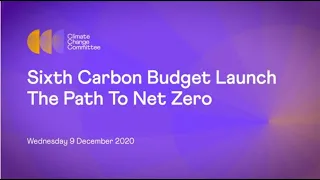 Sixth Carbon Budget Launch - The Path to Net Zero