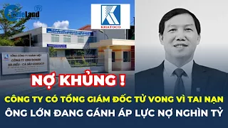 Công ty Khatoco có Tổng Giám đốc TỬ VONG vì tai nạn: Ông lớn đang gánh ÁP LỰC NỢ NGHÌN TỈ | CafeLand