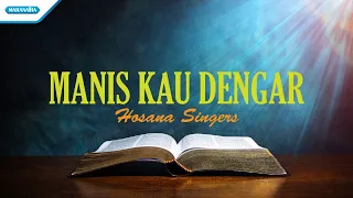 Manis Kau Dengar - Hosana Singers (with lyric)