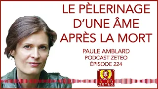 Zeteo #224 - Paule Amblard : Le pèlerinage de l'âme après la mort