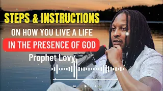 STEPS & INSTRUCTIONSON HOW YOU LIVE A LIFEIN THE PRESENCE OF GOD- Revealed with Prophet Lovy Podcast