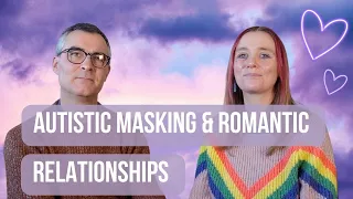 Autistic Masking & Romantic Relationships