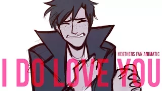 I Do Love You Meme // Heathers  (JD)