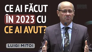 Luigi Mițoi - Ce ai făcut în anul 2023 cu ce ai avut? | PREDICĂ 2024