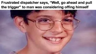 r/IAmATotalPOS | Dispatcher Told Him To Just End It All