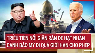 Điểm nóng thế giới 21/5: Triều Tiên nổi giận răn đe hạt nhân, cảnh báo Mỹ đi quá giới hạn cho phép