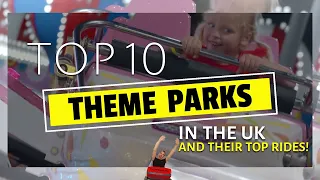 Top 10 Theme Parks in the UK - and their top rides!