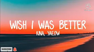 Kina - Wish I Was Better (lyrics) ft.yaeow