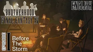 FFXV BROTHERHOOD English Dub ► Episode I ► "Before the Storm"