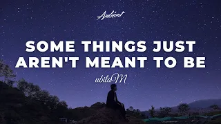 ubilaM - some things just aren't meant to be [ambient atmospheric relaxing]