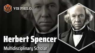 Herbert Spencer: Evolutionary Renaissance Man｜Philosopher Biography